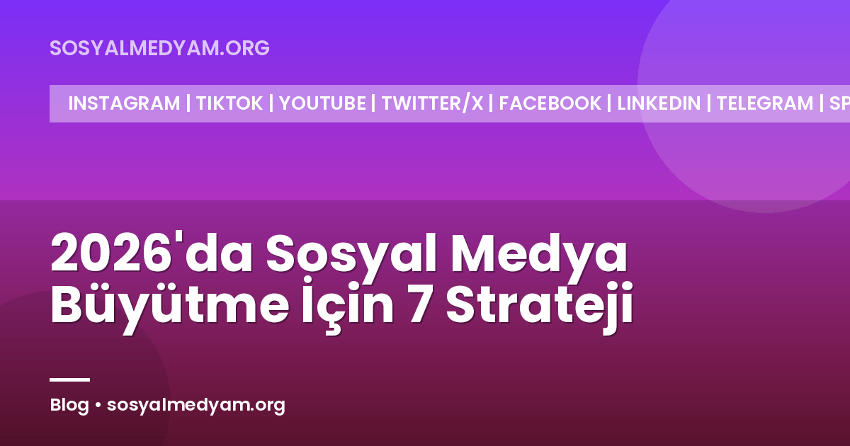 2026'da Sosyal Medya Büyütme İçin 7 Strateji