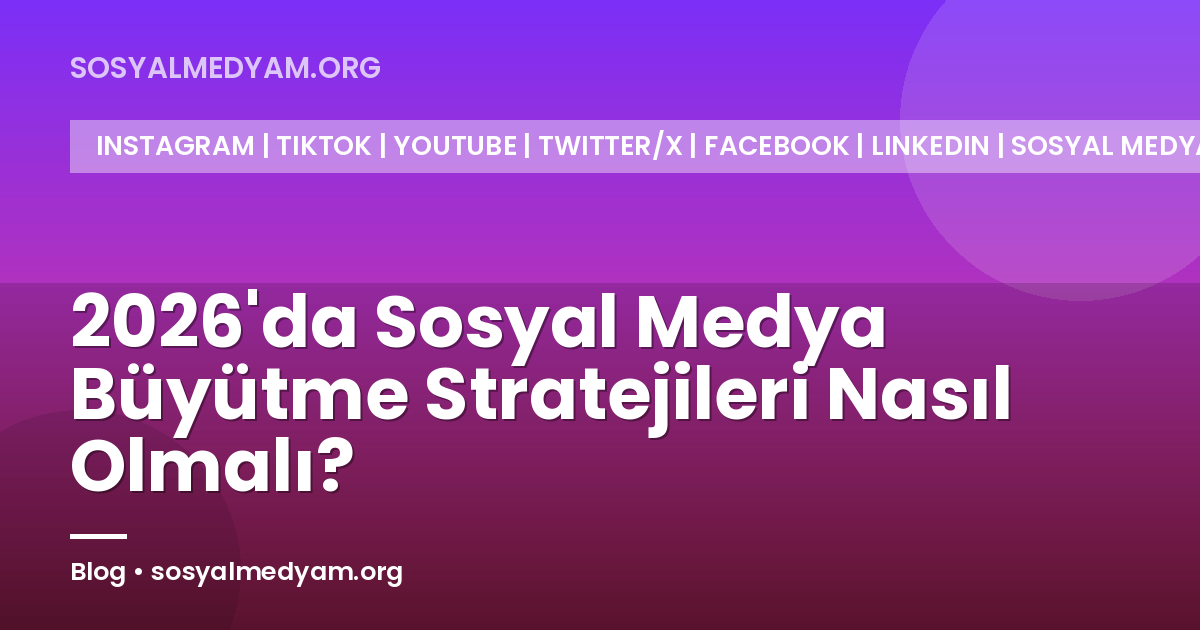2026'da Sosyal Medya Büyütme Stratejileri Nasıl Olmalı?