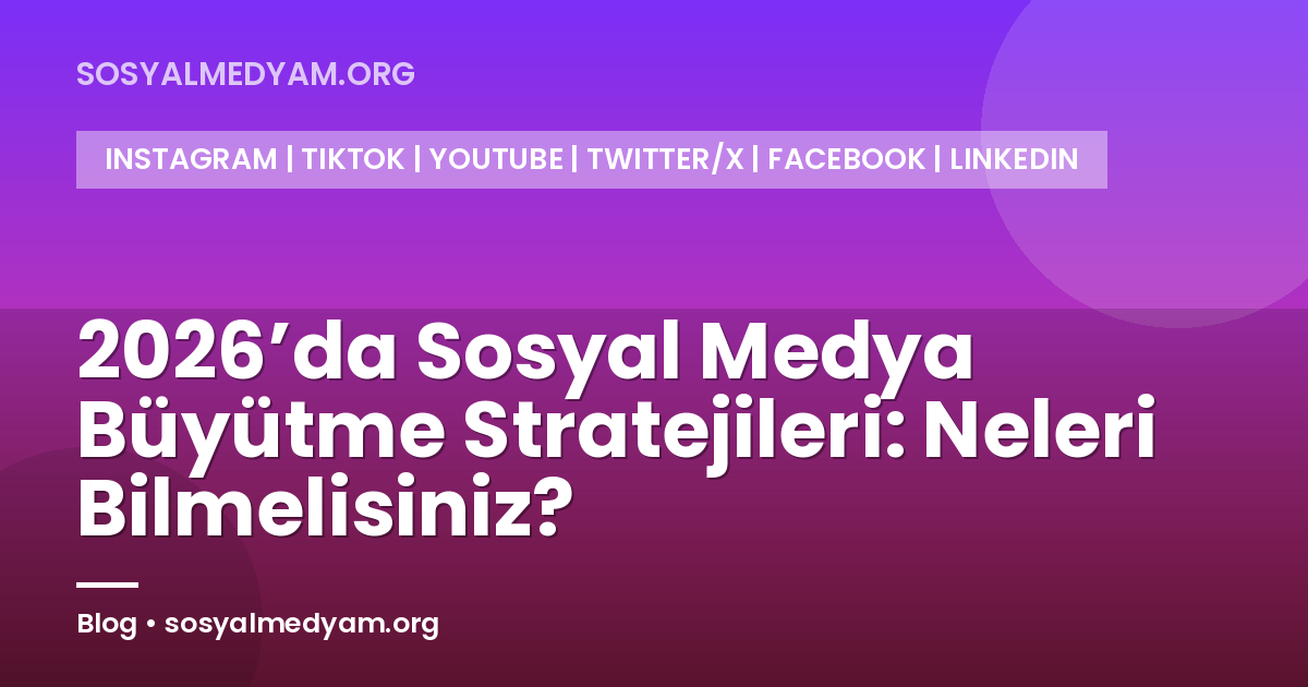 2026’da Sosyal Medya Büyütme Stratejileri: Neleri Bilmelisiniz?