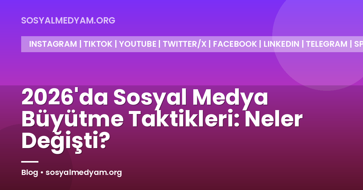 2026'da Sosyal Medya Büyütme Taktikleri: Neler Değişti?
