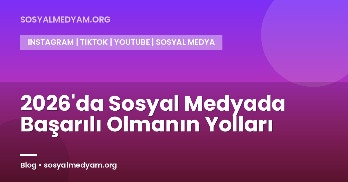 2026'da Sosyal Medyada Başarılı Olmanın Yolları
