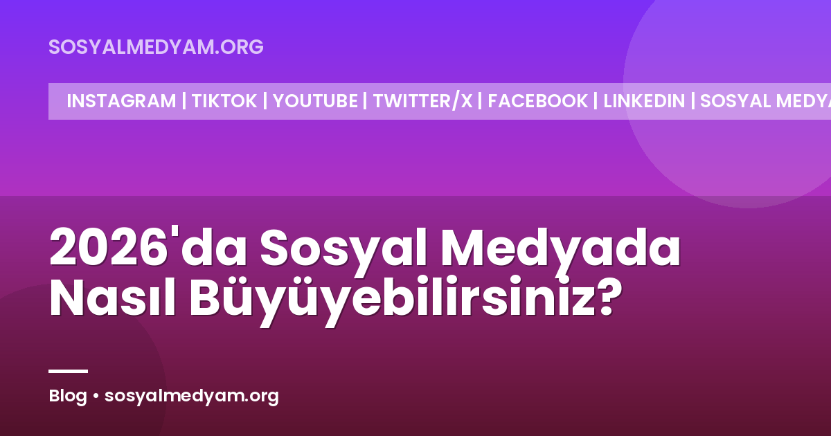 2026'da Sosyal Medyada Nasıl Büyüyebilirsiniz?