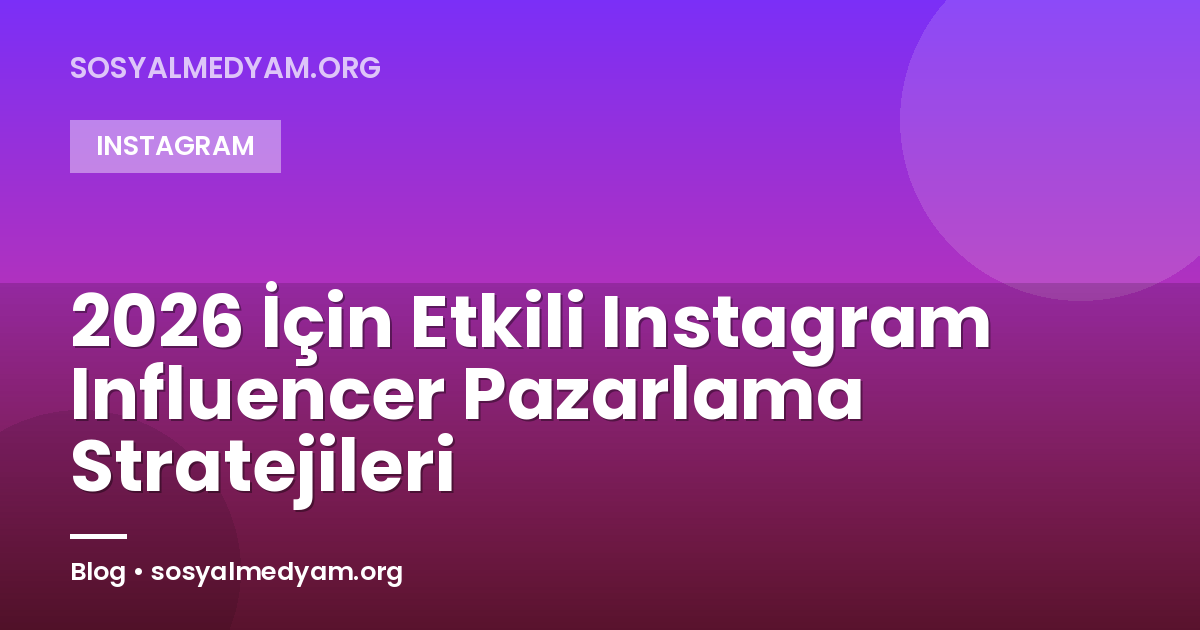 2026 İçin Etkili Instagram Influencer Pazarlama Stratejileri