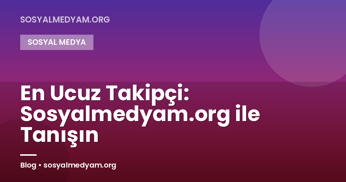 En Ucuz Takipçi: Sosyalmedyam.org ile Tanışın