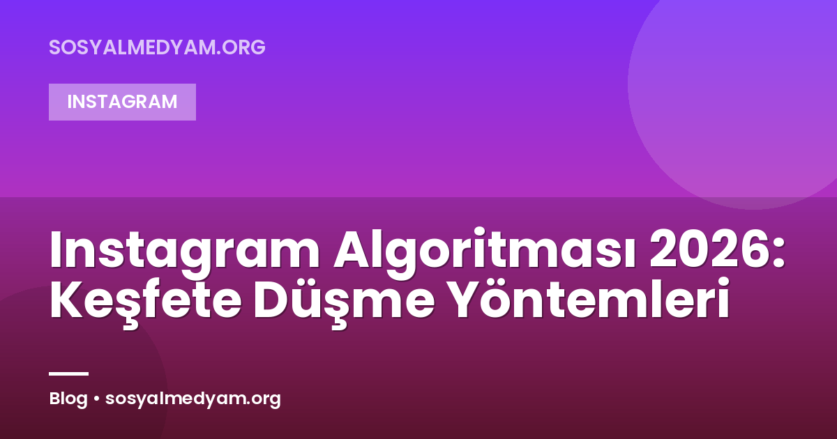 Instagram Algoritması 2026: Keşfete Düşme Yöntemleri