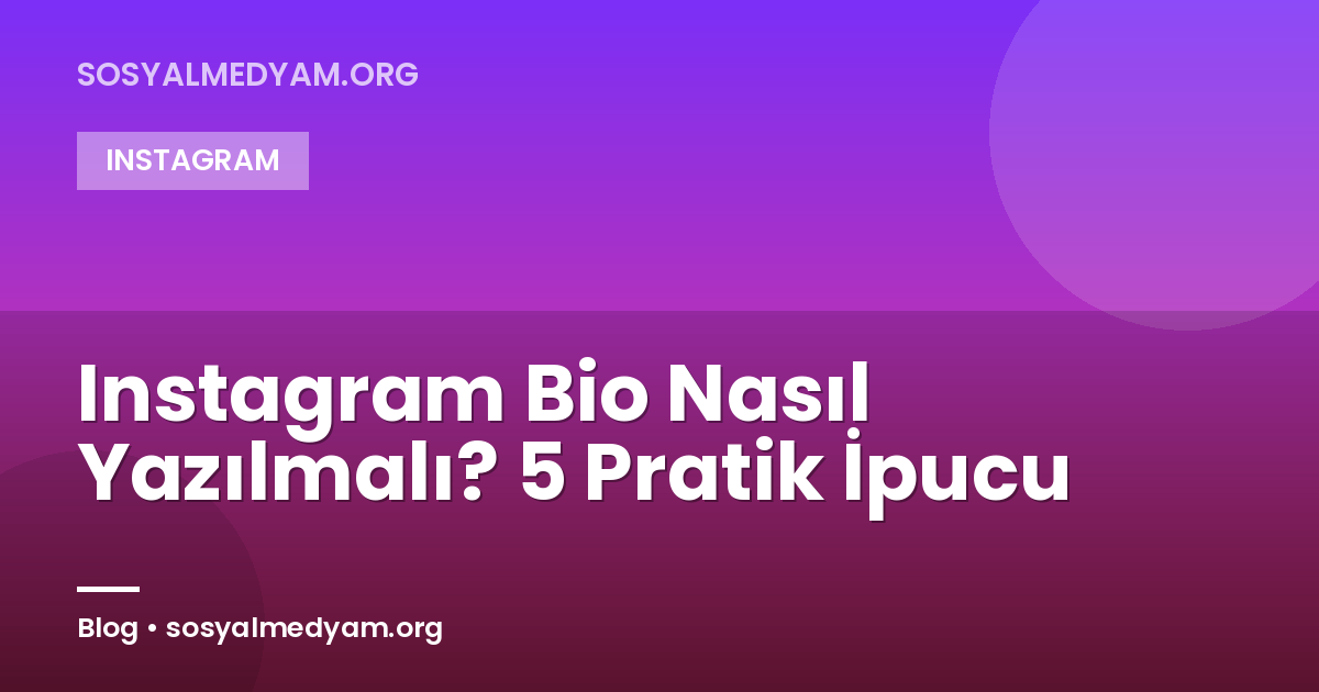 Instagram Bio Nasıl Yazılmalı? 5 Pratik İpucu