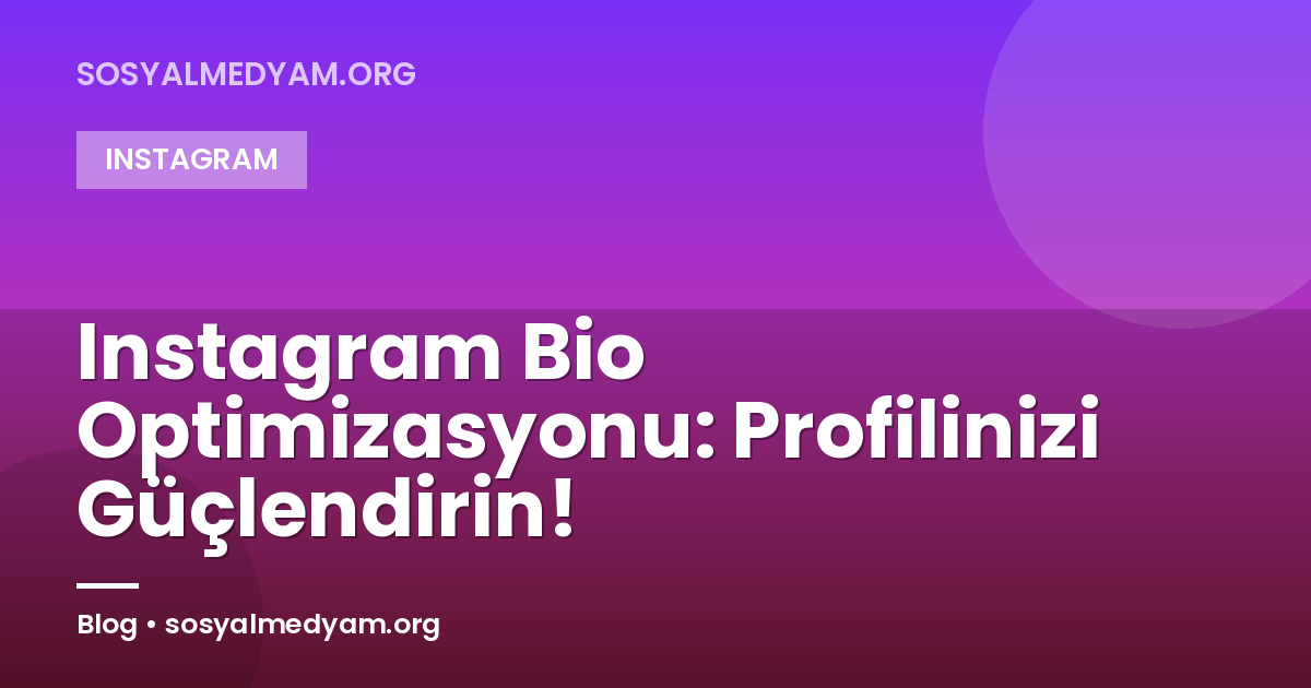 Instagram Bio Optimizasyonu: Profilinizi Güçlendirin!