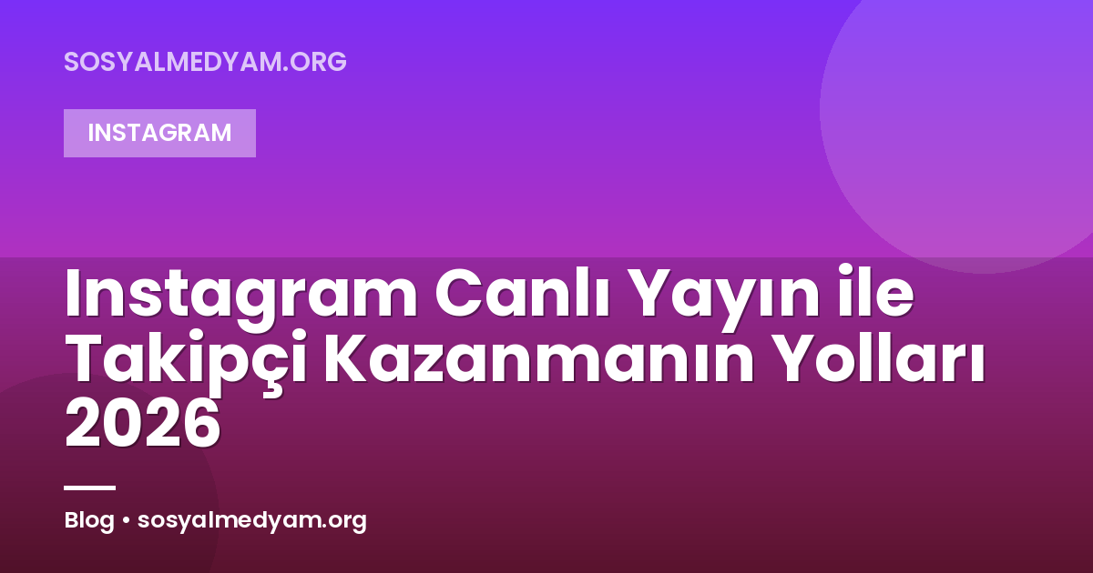 Instagram Canlı Yayın ile Takipçi Kazanmanın Yolları 2026