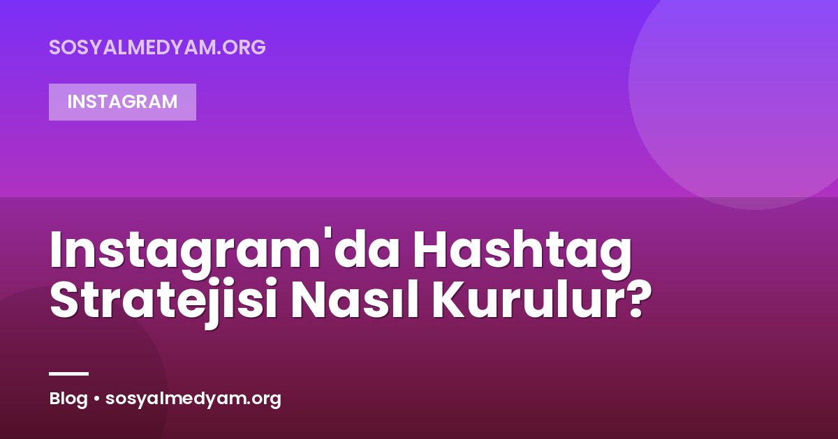 Instagram'da Hashtag Stratejisi Nasıl Kurulur?