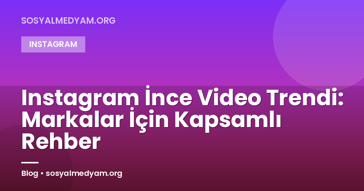 Instagram İnce Video Trendi: Markalar İçin Kapsamlı Rehber