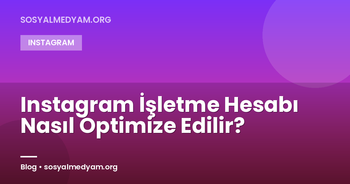Instagram İşletme Hesabı Nasıl Optimize Edilir?