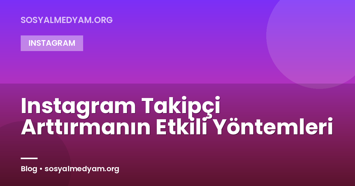 Instagram Takipçi Arttırmanın Etkili Yöntemleri