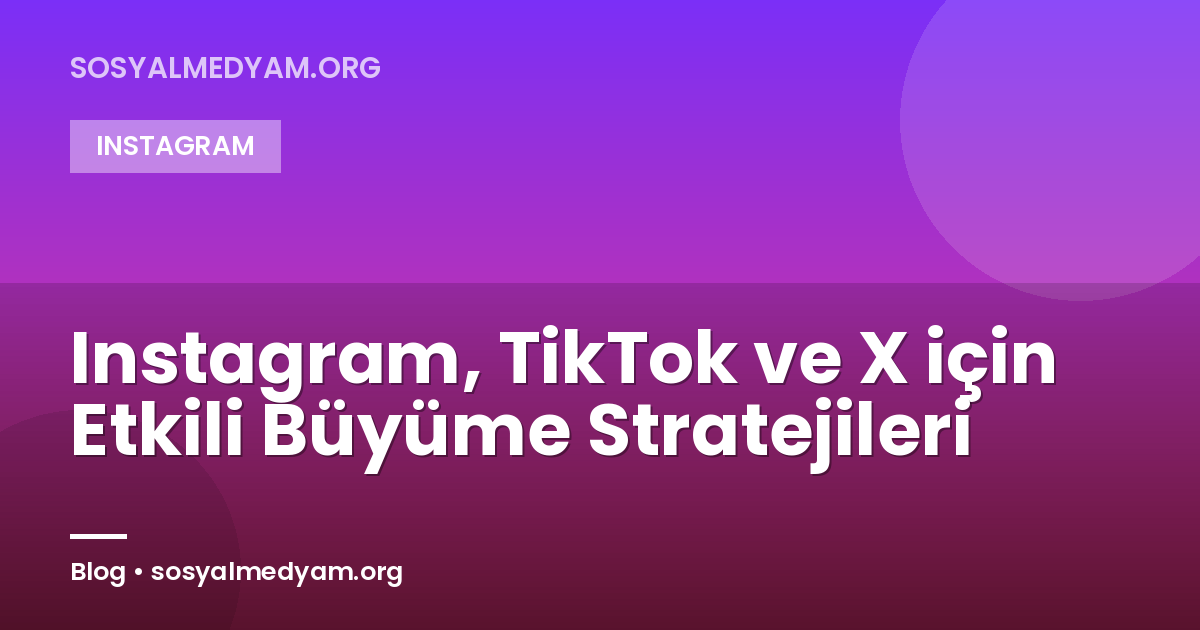 Instagram, TikTok ve X için Etkili Büyüme Stratejileri