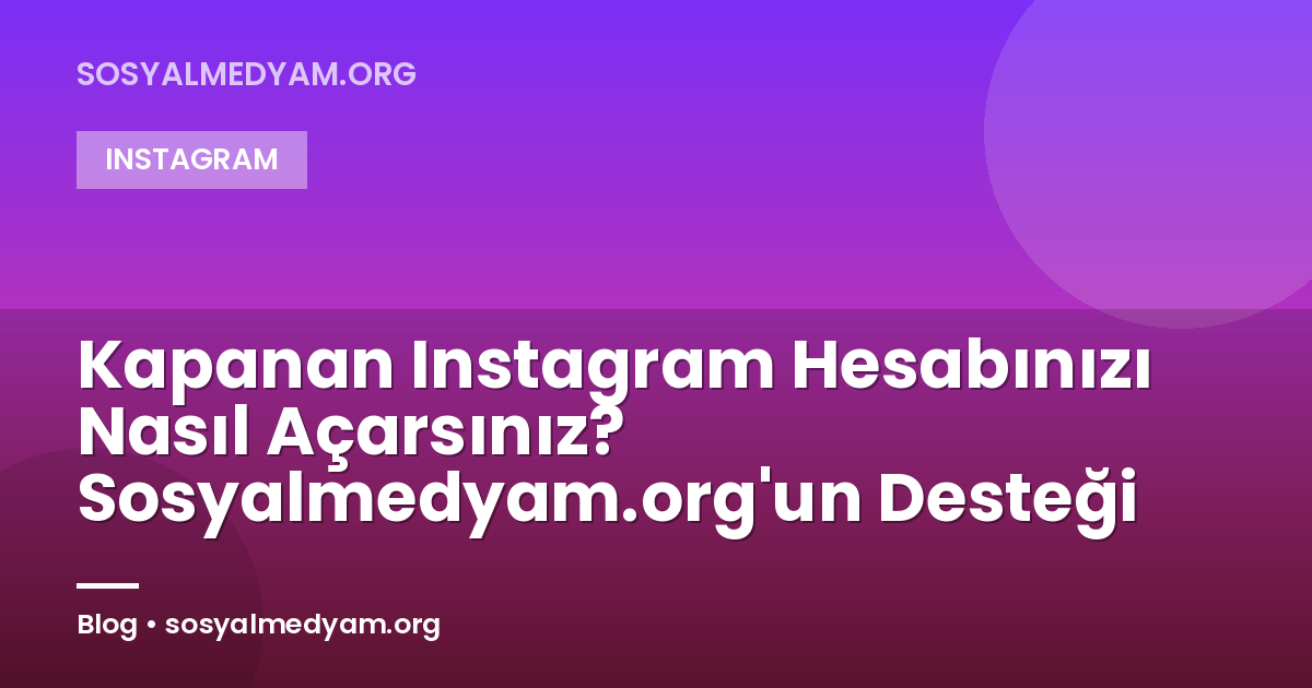 Kapanan Instagram Hesabınızı Nasıl Açarsınız? Sosyalmedyam.org'un Desteği