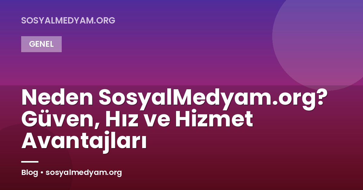 Neden SosyalMedyam.org? Güven, Hız ve Hizmet Avantajları