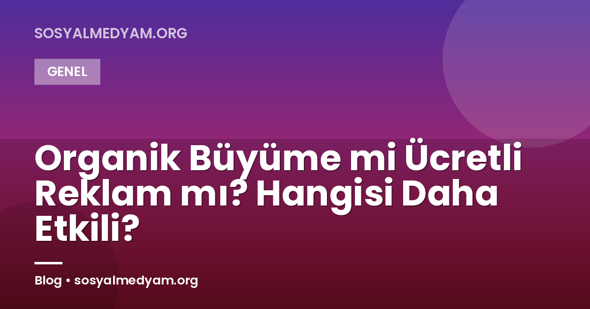 Organik Büyüme mi Ücretli Reklam mı? Hangisi Daha Etkili?