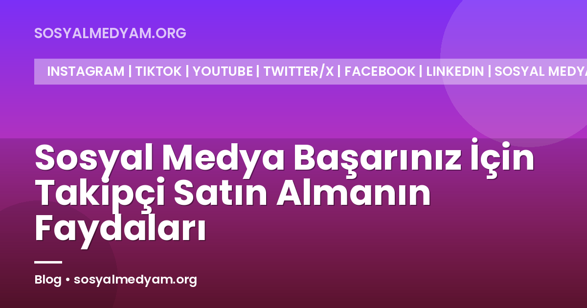 Sosyal Medya Başarınız İçin Takipçi Satın Almanın Faydaları
