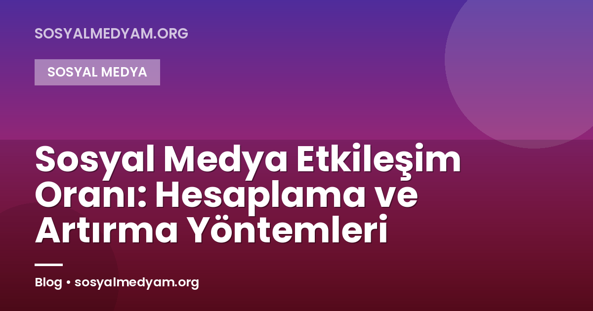 Sosyal Medya Etkileşim Oranı: Hesaplama ve Artırma Yöntemleri