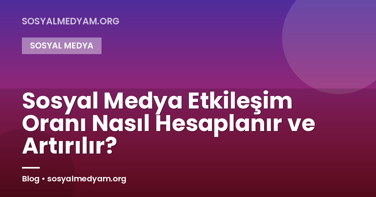 Sosyal Medya Etkileşim Oranı Nasıl Hesaplanır ve Artırılır?