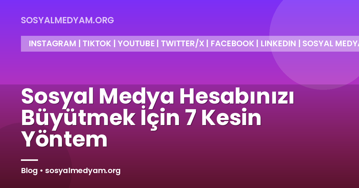 Sosyal Medya Hesabınızı Büyütmek İçin 7 Kesin Yöntem