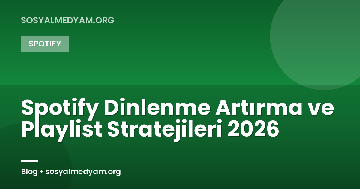 Spotify Dinlenme Artırma ve Playlist Stratejileri 2026