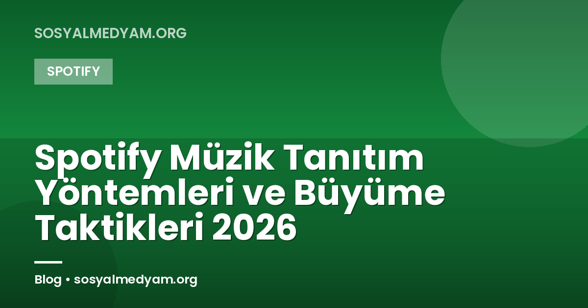 Spotify Müzik Tanıtım Yöntemleri ve Büyüme Taktikleri 2026