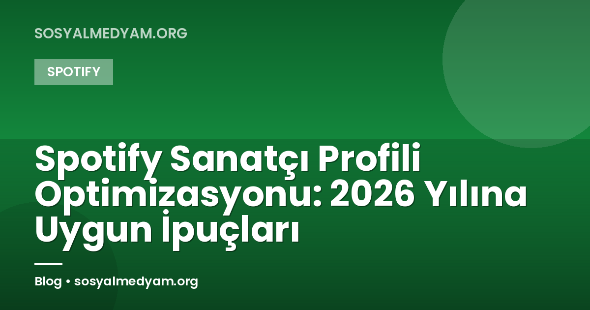 Spotify Sanatçı Profili Optimizasyonu: 2026 Yılına Uygun İpuçları