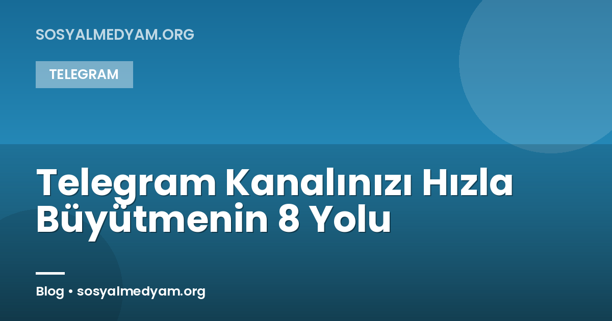 Telegram Kanalınızı Hızla Büyütmenin 8 Yolu