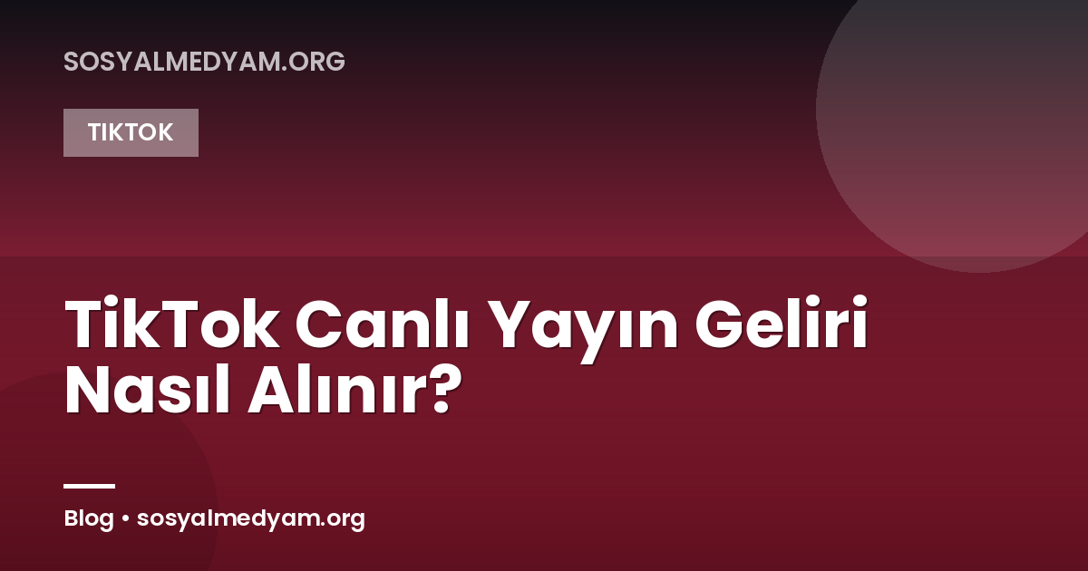TikTok Canlı Yayın Geliri Nasıl Alınır?