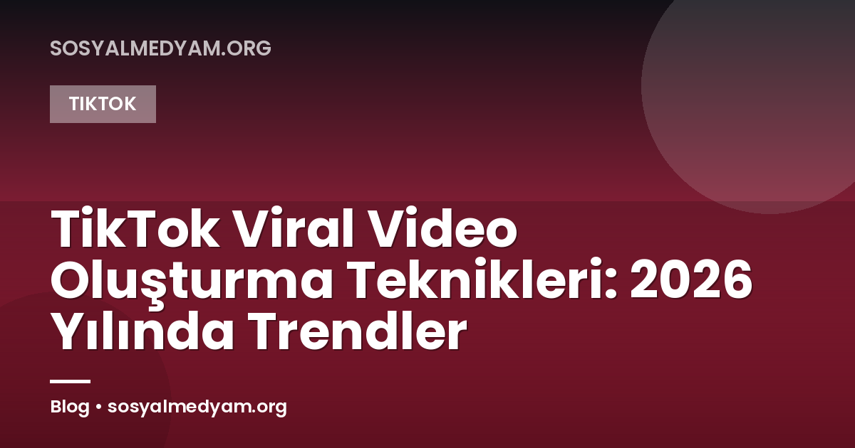 TikTok Viral Video Oluşturma Teknikleri: 2026 Yılında Trendler