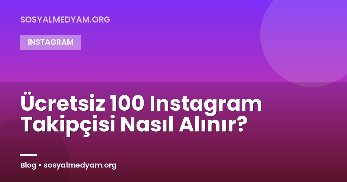 Ücretsiz 100 Instagram Takipçisi Nasıl Alınır?