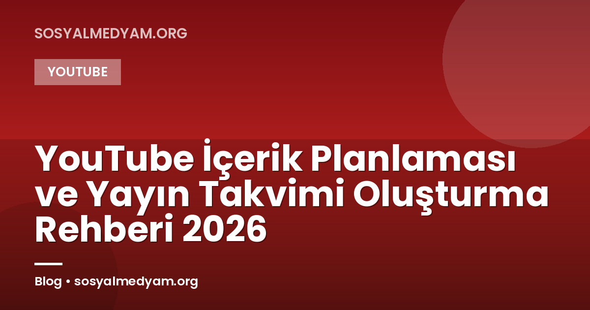 YouTube İçerik Planlaması ve Yayın Takvimi Oluşturma Rehberi 2026