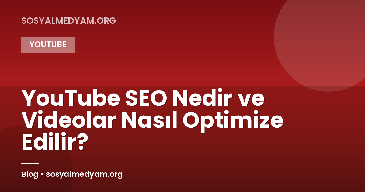 YouTube SEO Nedir ve Videolar Nasıl Optimize Edilir?