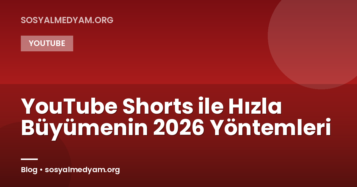 YouTube Shorts ile Hızla Büyümenin 2026 Yöntemleri