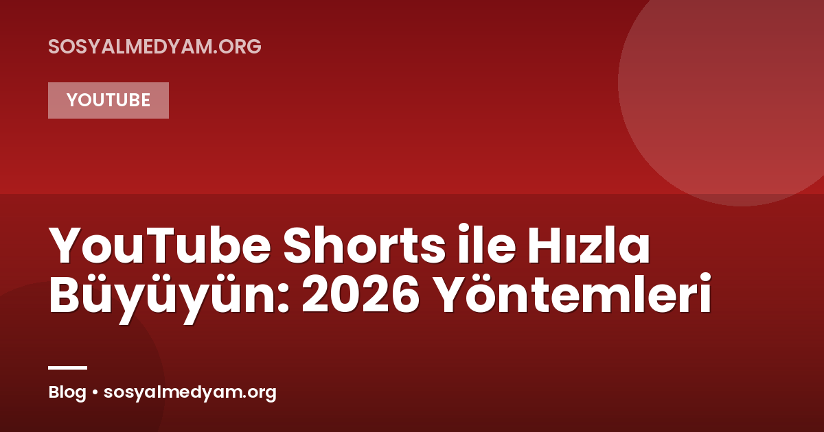 YouTube Shorts ile Hızla Büyüyün: 2026 Yöntemleri