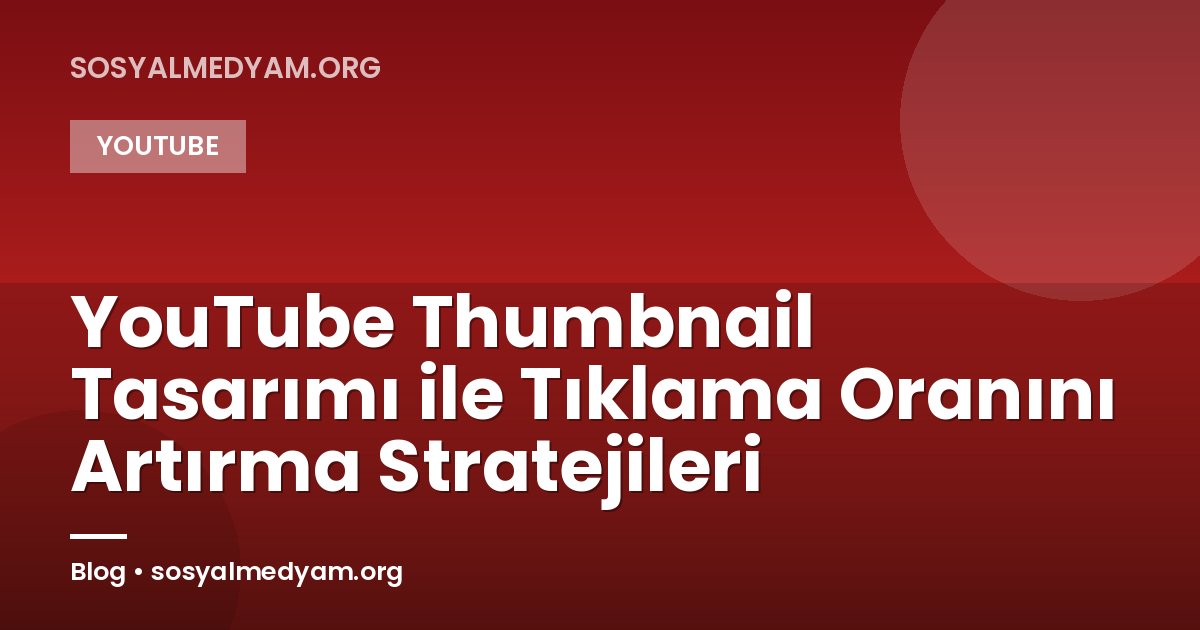 YouTube Thumbnail Tasarımı ile Tıklama Oranını Artırma Stratejileri