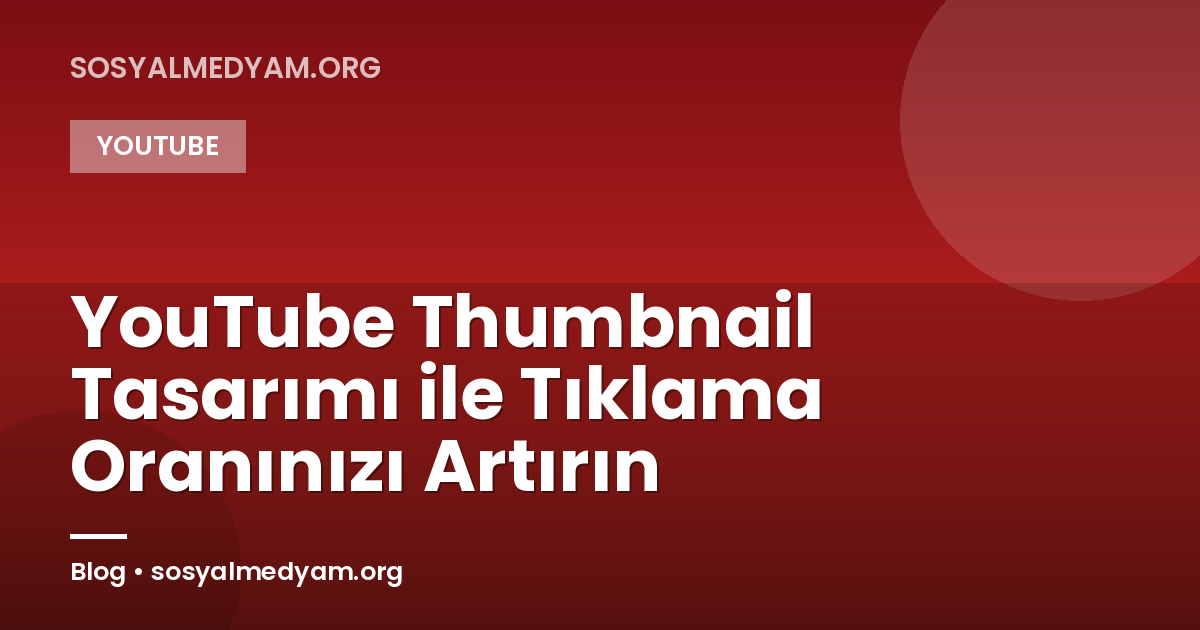 YouTube Thumbnail Tasarımı ile Tıklama Oranınızı Artırın
