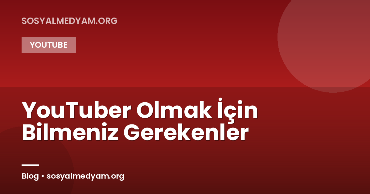 YouTuber Olmak İçin Bilmeniz Gerekenler